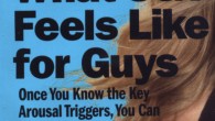 Cosmo, you claim to be a magazine for women, but with your featured headlines screaming “What Sex Feels Like For Guys: Once You Know the Key Arousal Triggers, You Can...