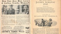 How Can Any Man Love A Listless Cranky Woman? By drugging her, I guess. At least that’s the impression I get from this vintage ad for Jayne’s Tonic Pills found inside the 1941 Jayne’s Almanac,published by Dr. D. Jayne...