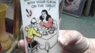 Whatjamacallit Wednesday: Vintage Risque Humor Glass I spotted this at a local antique shop this weekend. The table manners humor amuses me because my daughter once “called” me on this myself when I corrected her about...