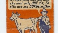 Udderly Amusing Vintage Matchbook Cover A vintage advertising matchbook for Surge Dairy Farm Equipment, Fargo, ND, with language too vulgar for use today (not to mention, less than bovine vernacular): If I had only ONE...
