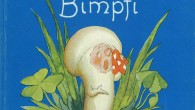 Mushroom Monday: Weeping German Edition Der verkannte Bimpfi (The misunderstood Bimpfi), by Ida Bohatta. “Bimpfi” must be the crying mushroom’s name as “mushroom” in German is “pilz.” In any case, this fungi isn’t a fun...