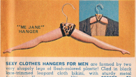 The “Me Jane” spread-legged plastic clothes hangers. Sorry, ladies, these vintage novelty hangers were “for men.” Because nothing says, “I’m secure in my masculinity, my sexuality, my self, and my...